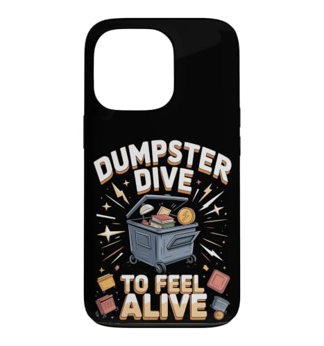 Dumpster Dive to Feel Alive Case for iPhone 13 Pro