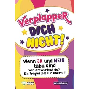 Verplapper Dich nicht!: Wenn Ja und Nein tabu sind – wie antwortest du? Ein Fragespiel für überall!