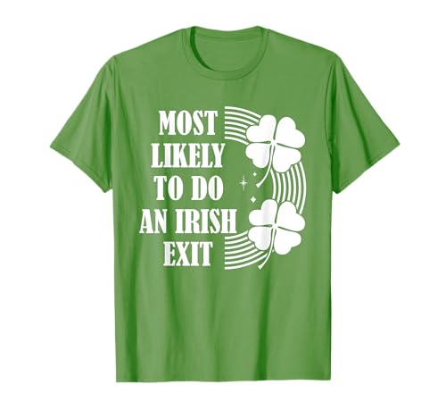 Funny St. Patricks Day - Most Likely To Do An Irish Exit T-Shirt