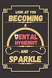 look at you becoming a dental hygienist and sparkle: journal dental hygienist gift for dentistry student,lined journal/notebook dental hygienist ... gifts for women, 6x9 inches, 120 pages