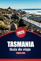 Tasmania Guía De Viaje 2025: Explore las principales atracciones, rutas de senderismo, viajes panorámicos por carretera, comida local y aventuras al ... en la isla de Australia (Spanish Edition) B0F5LZY584 Book Cover