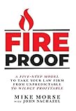 Fireproof: A Five-Step Model to Take Your Law Firm from Unpredictable to Wildly Profitable