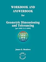 WORKBOOK AND ANSWERBOOK for Geometric Dimensioning and Tolerancing [per ASME Y14.5-2009] 0971440174 Book Cover