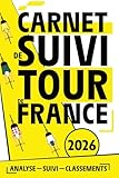  Carnet de Suivi Tour de France 2026: Journal Complet des 21 Étapes, Classements, Pronostics et Analyse du Tour