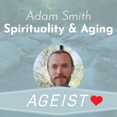 Adam Smith on Spirituality & Aging