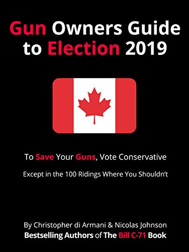 Canadian Gun Owners Guide to Election 2019: To Save your Guns, Vote Conservative&hellip; Except in the 100 Ridings Where You Shouldn't
