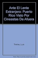 Ante El Lente Extranjero: Puerto Rico Visto Por Cineastas De Afuera 0847703983 Book Cover