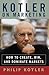 Kotler on Marketing: How to Create, Win, and Dominate Markets