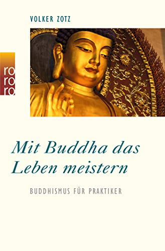 Mit Buddha das Leben meistern: Buddhismus für Praktiker Mit Buddha das Leben meistern: Buddhismus für Praktiker