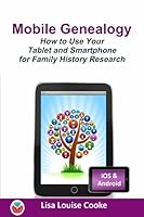 Mobile Genealogy: How to Use Your Tablet and Smartphone for Family History Research B01B8HC79U Book Cover