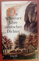 Die Schweizer Jahre deutscher Dichter: Christoph Martin Wieland, August Wilhelm von Schlegel, Johann Wolfgang von Goethe, Friedrich Ho¨lderlin, Heinrich von Kleist (German Edition) 3858235121 Book Cover