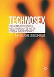  Technosex: Precarious Corporealities, Mediated Sexualities, and the Ethics of Embodied Technics