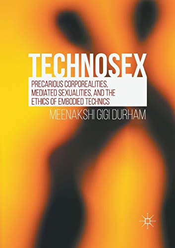 Technosex: Precarious Corporealities, Mediated Sexualities, and the Ethics of Embodied Technics