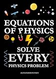 Equations of Physics: Solve Every Physics Problem! (Fufaev's Simple Physics Lectures)