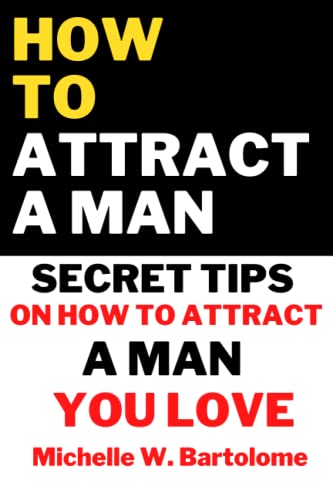 HOW TO ATTRACT A MAN: Secret Tips On How To Attract a Man You Love