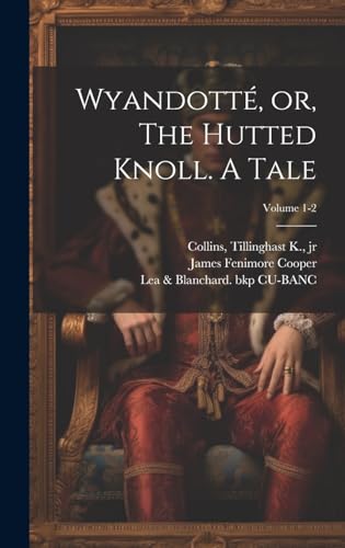 Wyandotté, or, The Hutted Knoll. A Tale; Volume 1-2