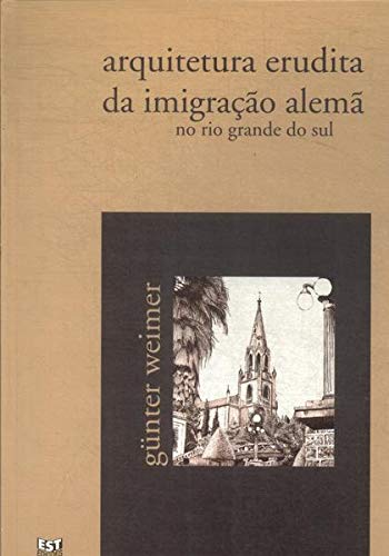 Arquitetura Erudita Da Imigração Alemã No Rio Grande Do Sul