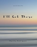 I'll Get There: Journaling for Me 1793387494 Book Cover