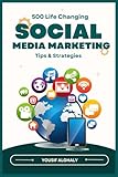  SOCIAL MEDIA MARKETING TIPS & STRATEGIES: 500 Life Changing Social Media Tips, Building Millions of Followers on Facebook, Twitter, Instagram, YouTube, LinkedIn, SEO, Online Ads, and More!