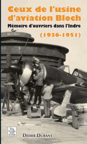 Usine d'aviation Bloch (Ceux de l') (1936-1951) (French Edition)