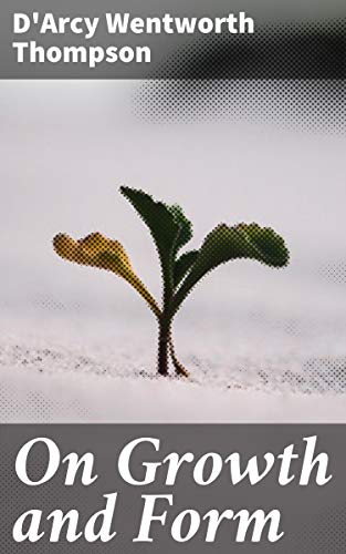 On Growth and Form - Kindle edition by Thompson, D'Arcy Wentworth ...