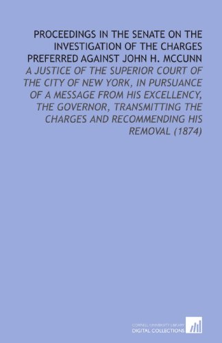 Proceedings in the Senate on the Investigation of the Charges Preferred Against John H. Mccunn