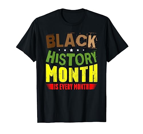 Black History Month is Every Month for an African American T-Shirt