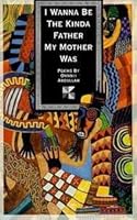 I Wanna Be the Kinda Father My Mother Was 0883360330 Book Cover