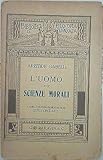 X 1396 LIBRO L’UOMO E LE SCIENZE MORALI DI ARISTIDE GABELLI, A...