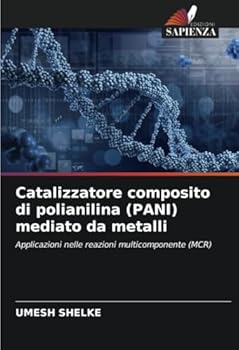 Catalizzatore composito di polianilina (PANI) mediato da metalli: Applicazioni nelle reazioni multicomponente (MCR) (Italian Edition)