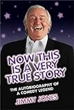 Now This Is a Very True Story: The Autobiography of a Comedy Legend: Jimmy Jones