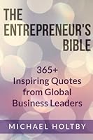 The Entrepreneur's Bible: 365+ Inspiring Quotes from Global Business Leaders 1484846184 Book Cover
