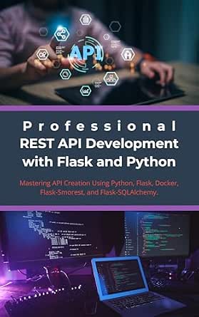 Professional REST API Development with Flask and Python: Mastering API ...