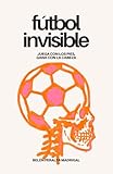  Fútbol Invisible: Juega con los pies, gana con la cabeza