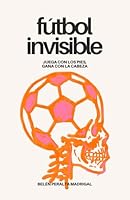 Fútbol Invisible: Juega con los pies, gana con la cabeza (Spanish Edition) 8409796589 Book Cover