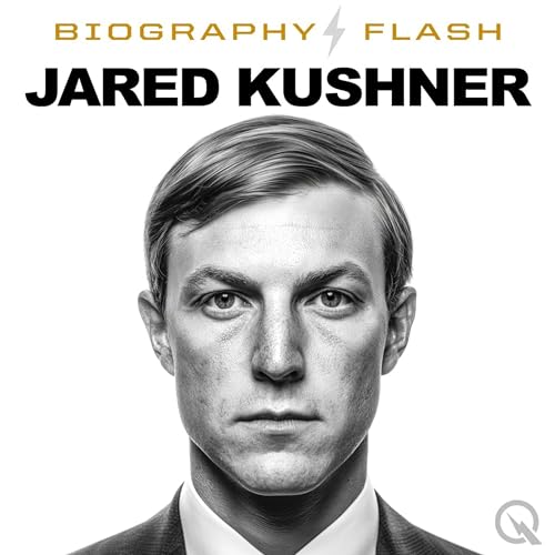 Jared Kushner - Biography Flash Podcast By Inception Point AI cover art