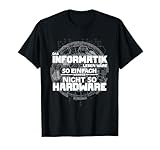 Das Informatik Leben wäre so einfach Hardware It Informatik T-Shirt