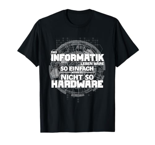 Das Informatik Leben wäre so einfach Hardware It Informatik T-Shirt