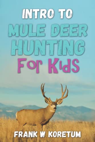 Intro to Mule Deer Hunting for Kids (Intro to Hunting & Fishing for Kids)