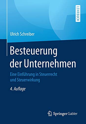 Besteuerung der Unternehmen: Eine Einführung in Steuerrecht und Steuerwirkung