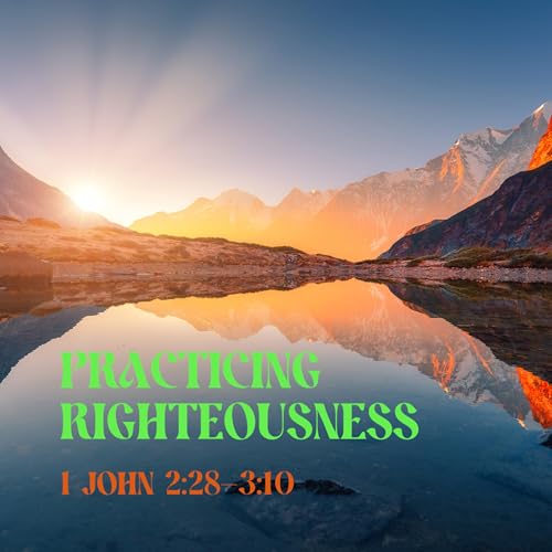 1 John 2:28-3:10 &ndash; Practicing Righteousness