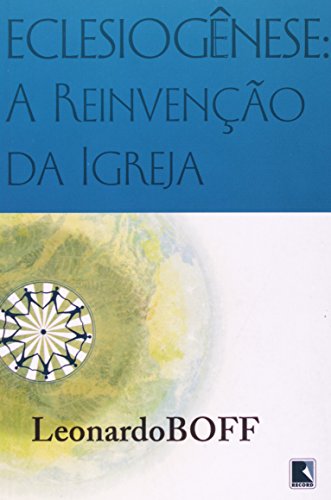 Eclesiogênese: A reinvenção da igreja: A reinvenção da igreja