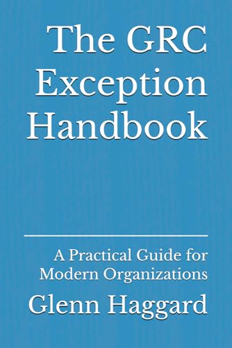 The Grc Exception Handbook: A Practical Guide For Modern Organizations