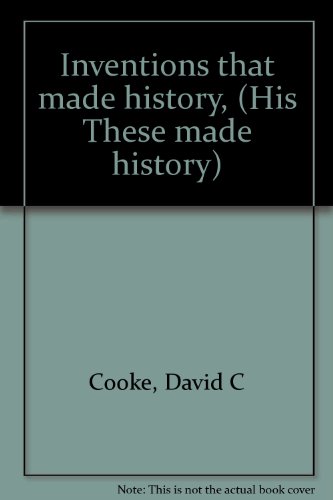 Inventions that made history, (His These made h... B0006BVL4W Book Cover