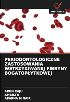 PERIODONTOLOGICZNE ZASTOSOWANIA WSTRZYKIWANEJ FIBRYNY BOGATOPLYTKOWEJ (Polish Edition)