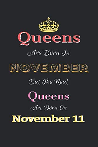 Queens Are Born In November But The Real Queens Are Born In November 11 Notebook: Lined Notebook / Journal Gift, 120 Pages, 6x9, Soft Cover, Matte Finish