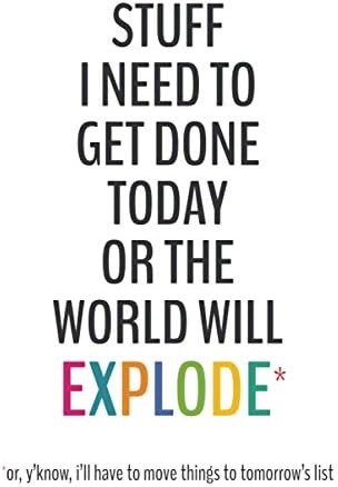 Stuff I Need To Get Done Today Or The World Will Explode -6x9 To-Do List Journal: Daily Checklist Planner, 120 Pages - A Fun, Easy Tool to Get Organized (Daily To-Do List Notebook Journals)