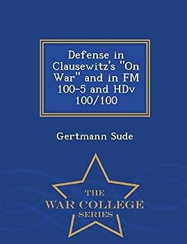 Paperback Defense in Clausewitz's on War and in FM 100-5 and Hdv 100/100 - War College Series Book
