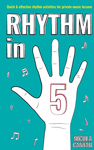 Rhythm in 5: Quick & effective rhythm games for private music lessons (Books for music teachers)