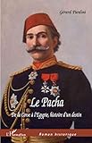  Le Pacha De la Corse à l\'Egypte, Histoire d\'un destin: De la Corse à l\'Egypte, Histoire d\'un destin